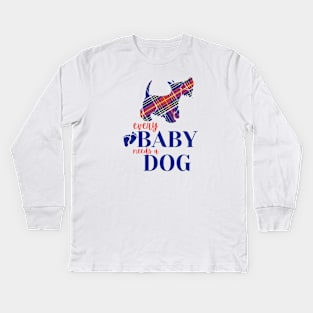 Every baby needs a dog Kids Long Sleeve T-Shirt